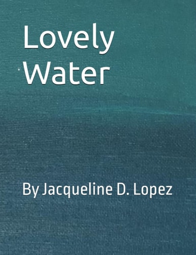 Lovely Water By Jacqueline D Lopez