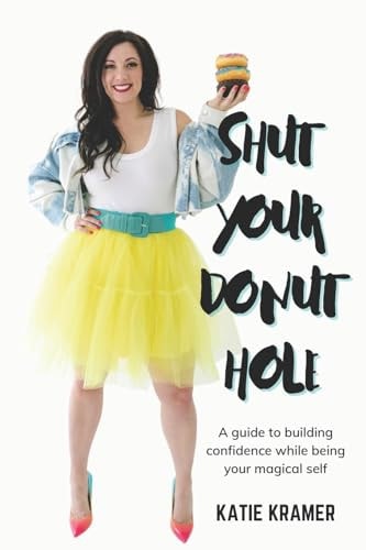 Shut Your Donut Hole A Guide to Building Confidence While Being Your Magical Self