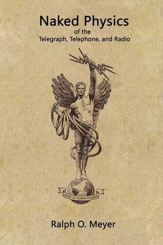 Naked Physics Of the Telegraph, Telephone, and Radio
