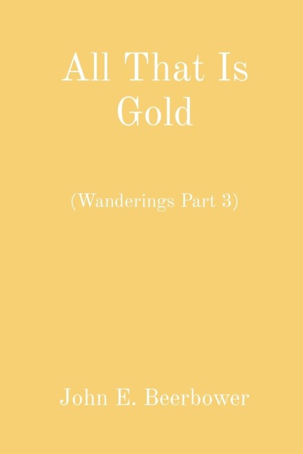 All That Is Gold: (Wanderings Part 3)