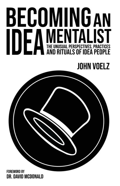 Becoming an Idea Mentalist: The Unusual Perspectives, Practices, and Rituals of Idea People