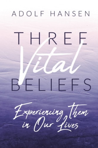 Three Vital Beliefs Experiencing Them in Our Lives