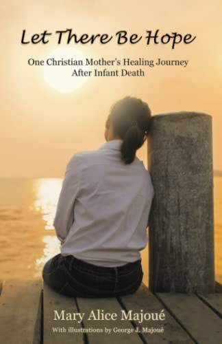 Let There Be Hope One Christian Mother's Healing Journey After Infant Death