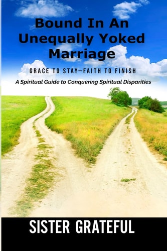 Bound In An Unequally Yoked Marriage Grace to Stay - Faith to Finish