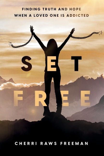 Set Free: Finding Truth and Hope When a Loved One is Addicted