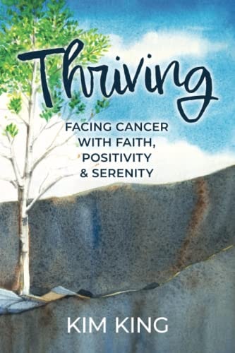 Thriving Facing Cancer with Faith, Positivity & Serenity