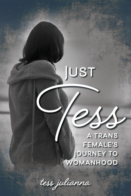 Just Tess: A Trans Females's Journey to Womanhood