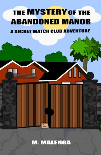 The Mystery of the Abandoned Manor A Secret Watch Club Adventure