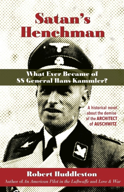Satans Henchman: What Ever Became of SS General Hans Kammler?: What Ever Became of SS General Hans Kammler?