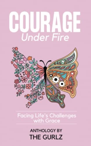 Courage Under Fire Facing Life's Challenges With Grace