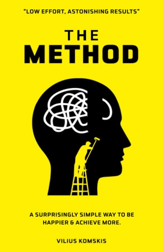 The Method A Surprisingly Simple Way To Be Happier & Achieve More