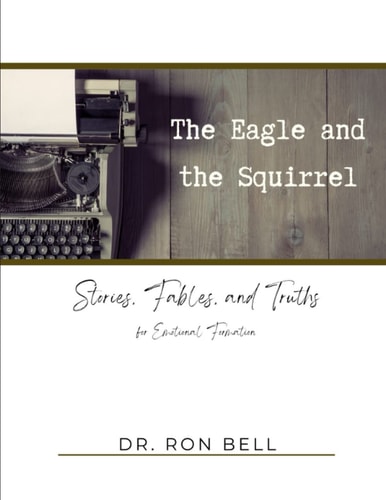 The Eagle and the Squirrel Stories, Fables and Truths for Emotional Formation
