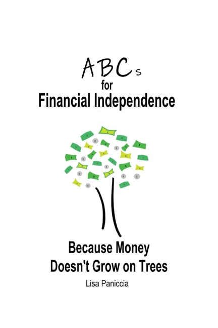 ABCs for Financial Independence: Because Money Doesnt Grow on Trees