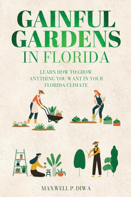 Gainful Gardens in Florida: Learn How To Grow Anything You Want In Your Florida Climate