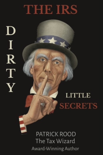 The IRS Dirty Little Secrets Take Control of Your Finances to Build Wealth and Prosperity
