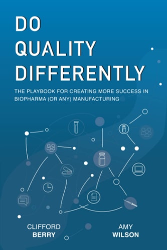 Do Quality Differently The Playbook for Creating More Success in Biopharma (or Any) Manufacturing