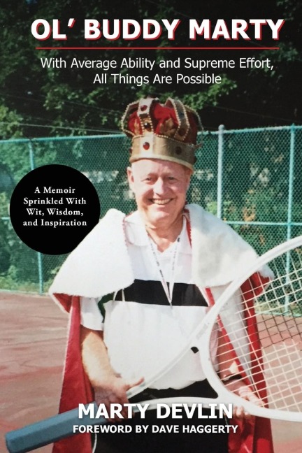 Ol Buddy Marty: With Average Ability and Supreme Effort, All Things Are Possible; a Memoir Sprinkled with Wit, Wisdom, and Inspiration: With Average Ability and Supreme Effort, All Things Are Possible; a Memoir Sprinkled with Wit, Wisdom, and Inspiration