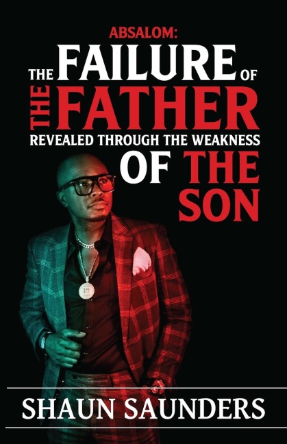Absalom: The Failure of the Father Revealed Through the Weakness of the Son