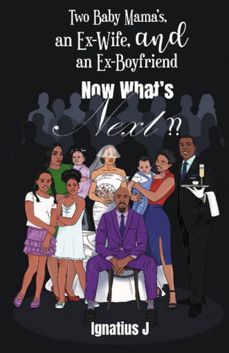 Two Baby Mama's, an Ex-Wife, and an Ex-Boyfriend, Now What's Next