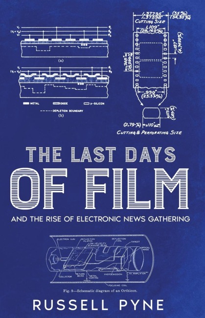 The Last Days of Film: And the Rise of Electronic News Gathering