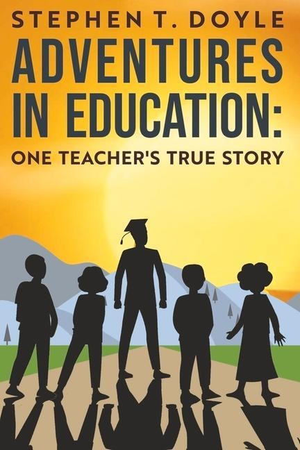 Adventures in Education: One Teachers True Story