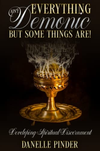 Everything Ain't Demonic But Some Things Are!