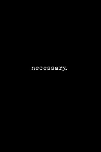 Necessary.