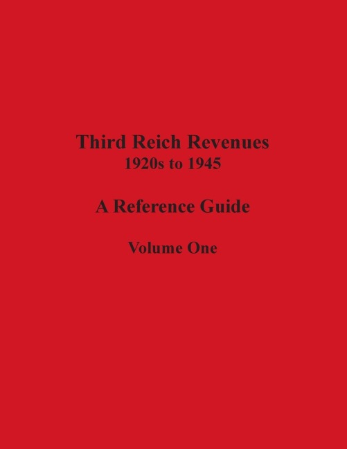 Third Reich Revenues - A Reference Guide: Volume One