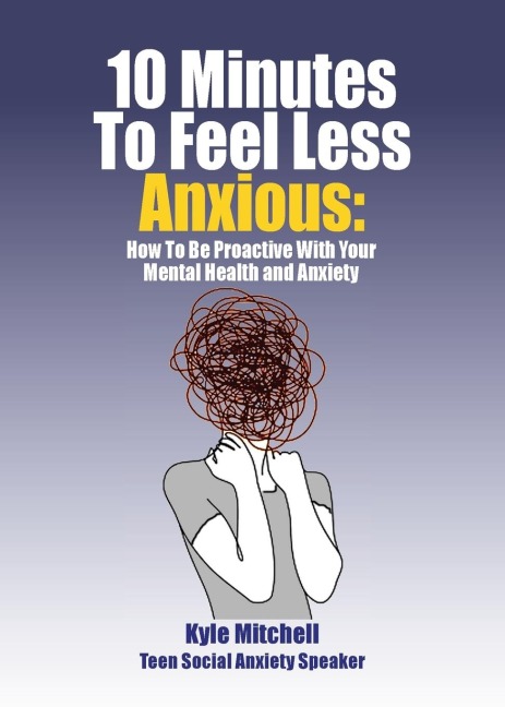 10 Minutes to Feel Less Anxious: How To Be Proactive With Your Mental Health and Anxiety