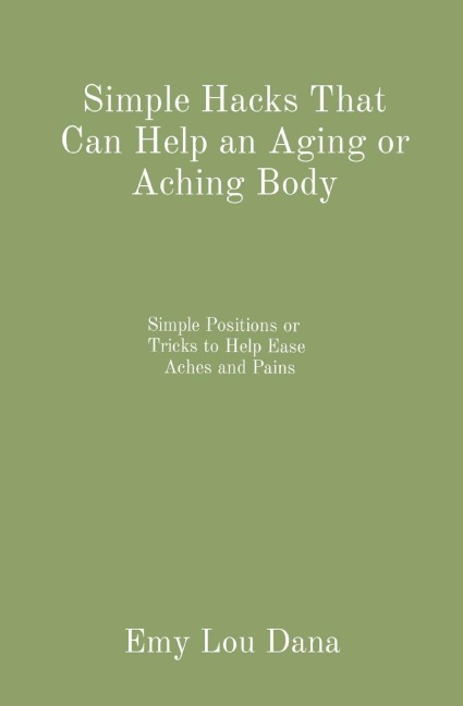Simple Hacks That Can Help an Aging or Aching Body: Simple Positions or  Tricks to Help Ease  Aches and Pains