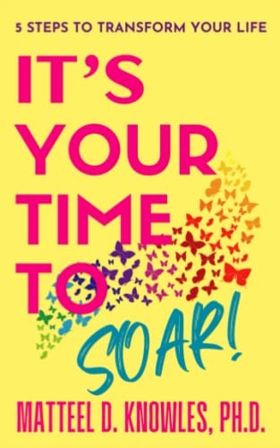 It's Your Time to Soar! Five Steps to Transform Your Life