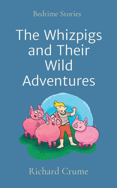 The Whizpigs and Their Wild Adventures: Bedtime Stories