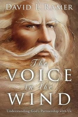 The Voice in the Wind, Understanding Gods Partnership with Us
