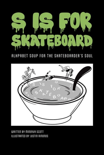 S is for Skateboard Alphabet Soup for the Skateboarder's Soul