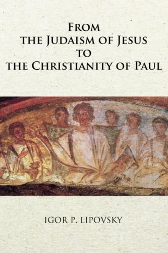 From the Judaism of Jesus to the Christianity of Paul