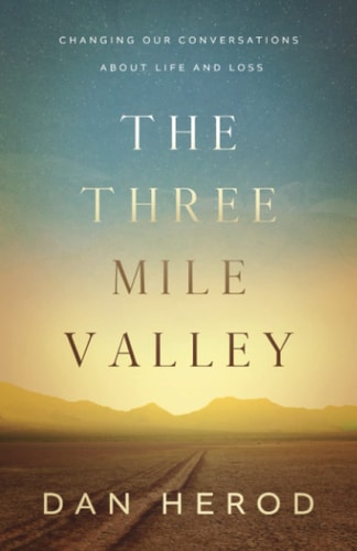 The Three Mile Valley Changing Our Conversations About Life and Loss