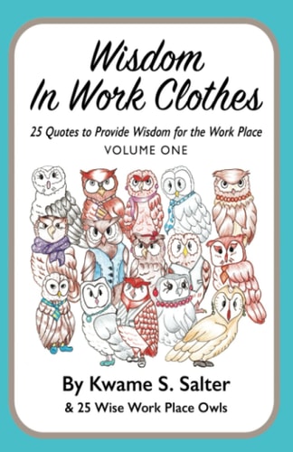 Wisdom In Work Clothes 25 Quotes to Provide Wisdom for the Work Place - VOLUME ONE