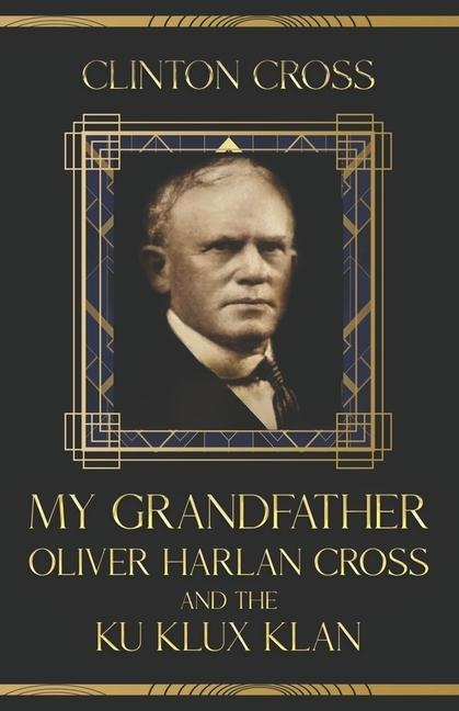 My Grandfather Oliver Harlan Cross and the Ku Klux Klan