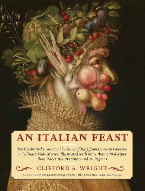 An Italian Feast: The Celebrated Provincial Cuisines of Italy from Como to Palermo, a Culinary Vade Mecum Illustrated with More Than 800 Recipes from Italys 109 Provinces and 20 Regions