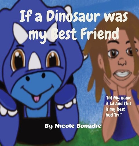 If a Dinosaur was my Best Friend: Hi! My name is LJ and this is my best bud Tri.