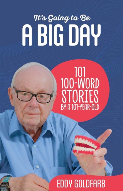 Its Going to Be a Big Day: 101 100-Word Stories by a 101-Year-Old