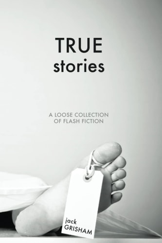 True Stories A Loose Collection of Flash Fiction