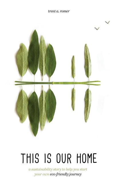 This Is Our Home: A Sustainability Story to Help You Start Your Own Eco-Friendly Journey