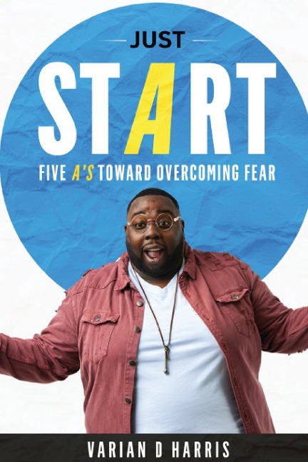 Just Start: Five As to Overcoming Fear