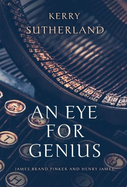 An Eye for Genius: James Brand Pinker and Henry James