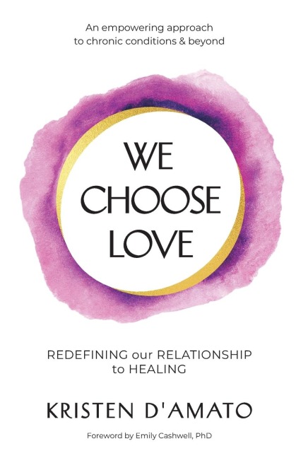 We Choose Love - Redefining Our Relationship to Healing: An empowering approach to chronic conditions & beyond