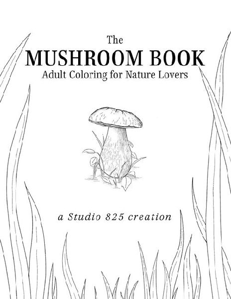 The Mushroom Book - Adult Coloring for Nature Lovers