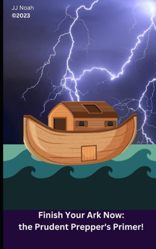 Finish Your Ark Now The Prudent Prepper's Primer!