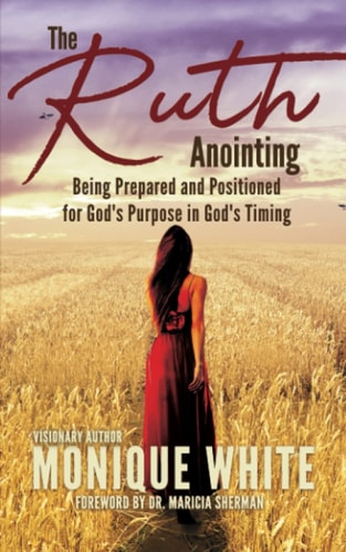 The Ruth Anointing Being Prepared and Positioned for God's Purpose in God's Timing