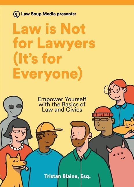 Law is Not for Lawyers (Its for Everyone): Empower Yourself with the Basics of Law and Civics